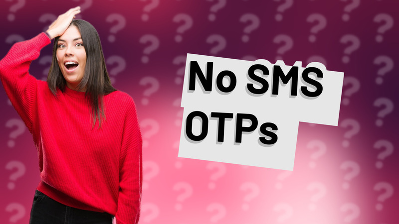 No SMS OTPs
