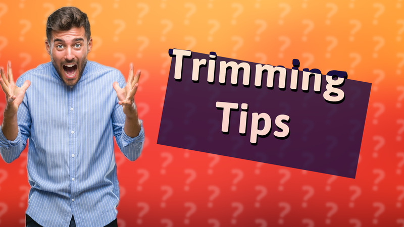 Trimming Tips