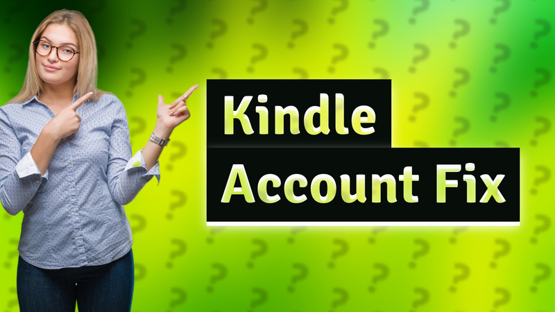 Kindle Account Fix
