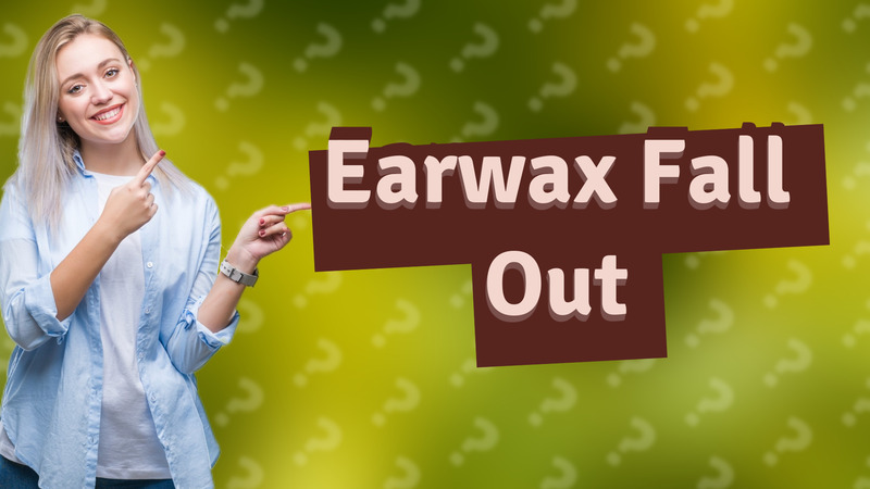 Earwax Fall Out