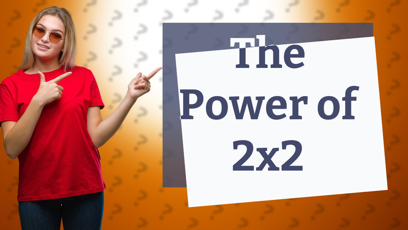 The Power of 2x2