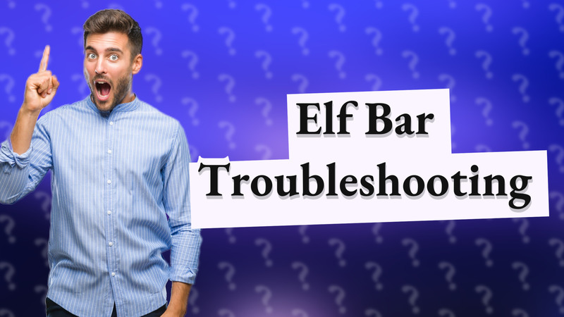 Elf Bar Troubleshooting