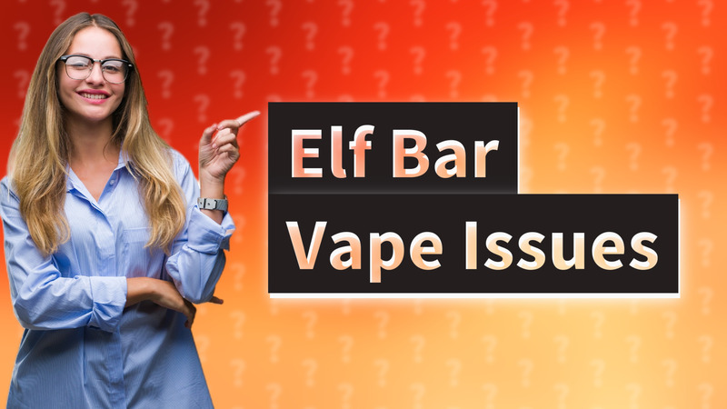 Elf Bar Vape Issues