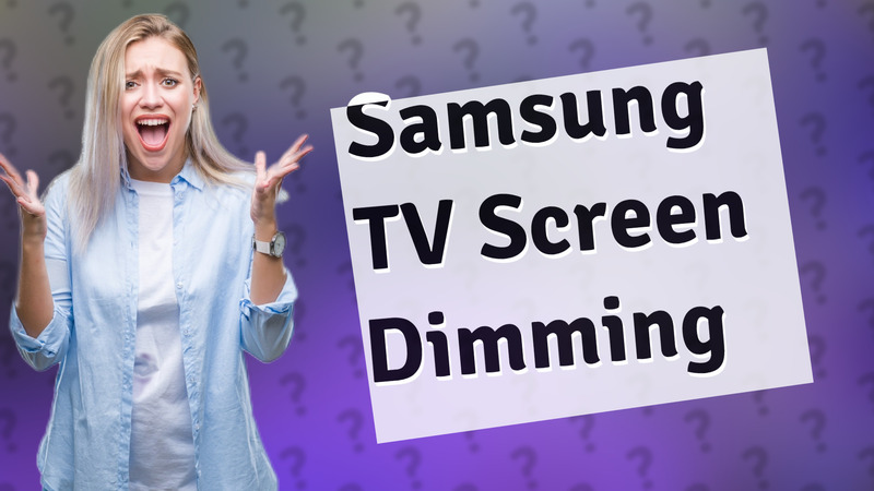 Samsung TV Screen Dimming
