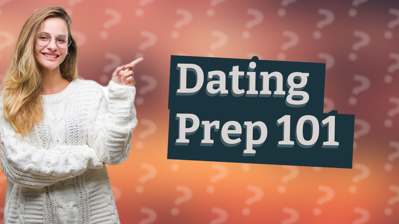 Dating Prep 101