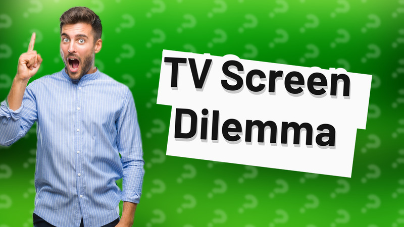 TV Screen Dilemma
