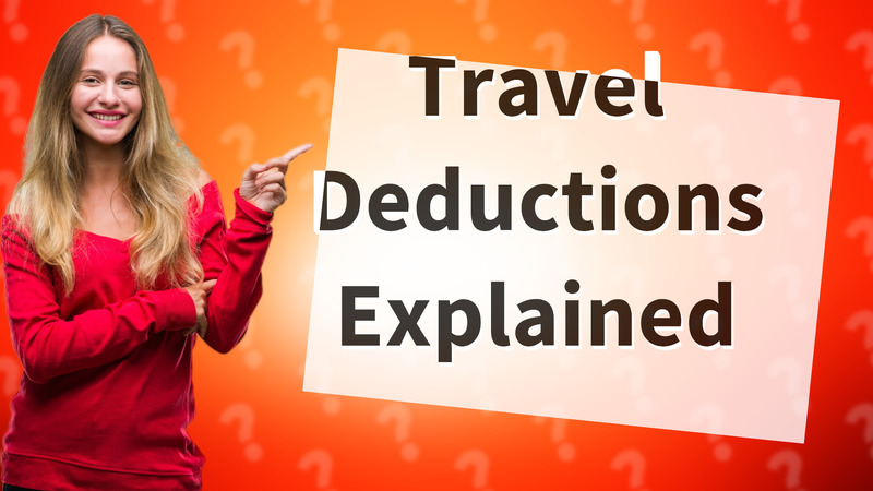 Travel Deductions Explained