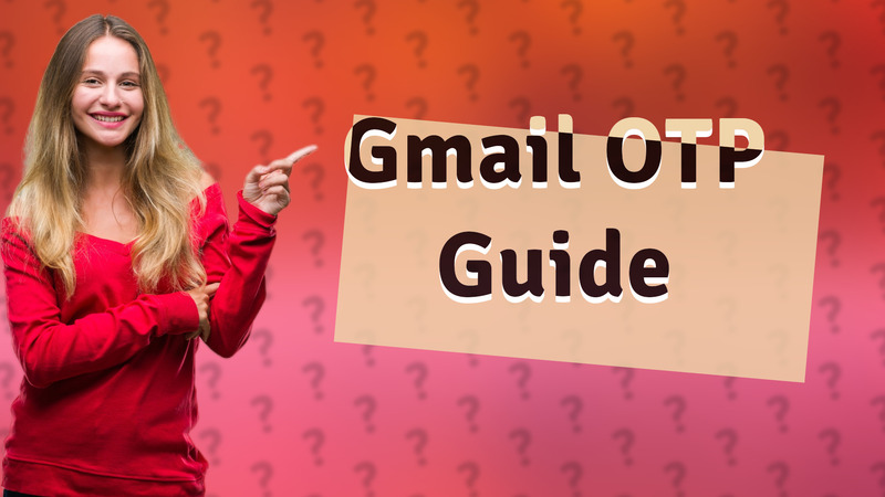 Gmail OTP Guide