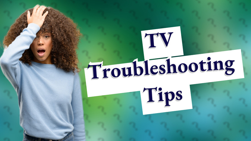 TV Troubleshooting Tips