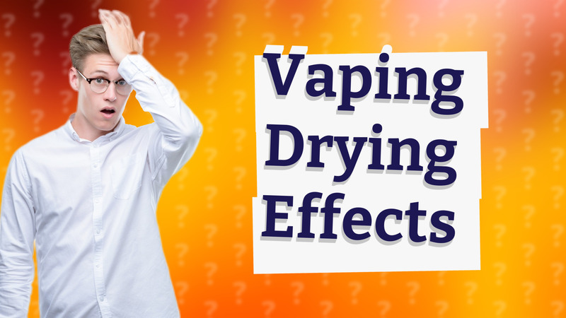 Vaping Drying Effects