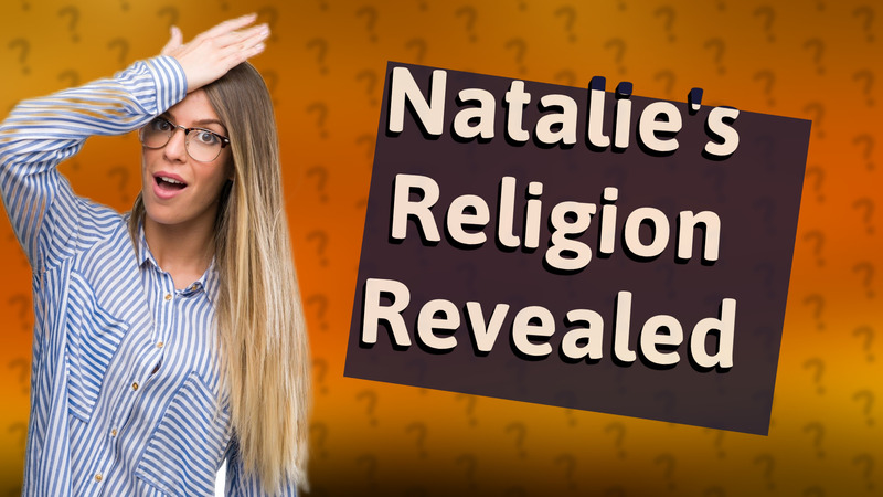 Natalie's Religion Revealed