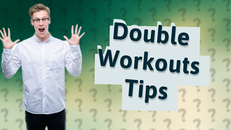 Double Workouts Tips