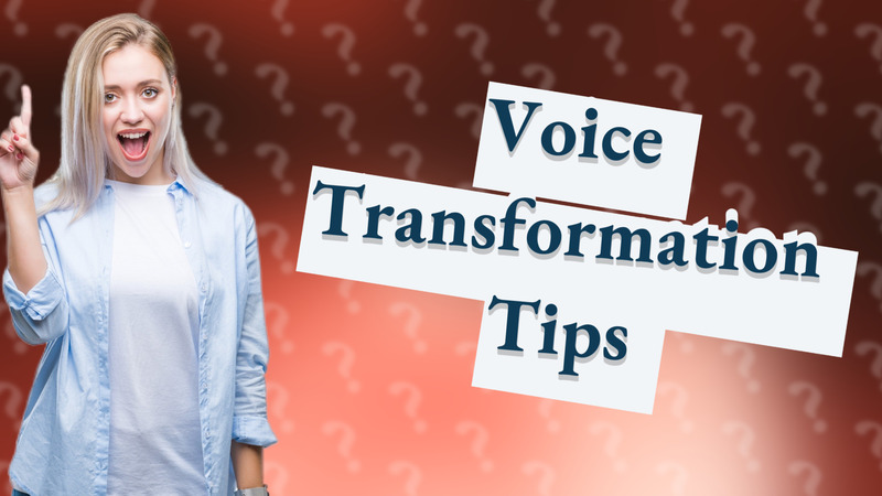 Voice Transformation Tips