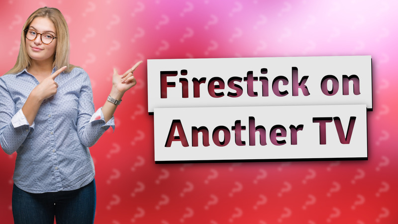Firestick on Another TV