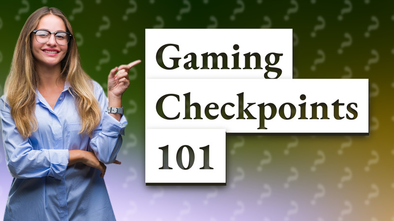 Gaming Checkpoints 101