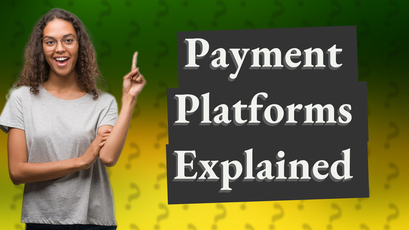 Payment Platforms Explained