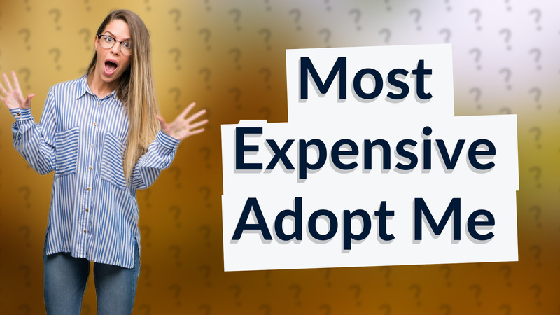 Most Expensive Adopt Me