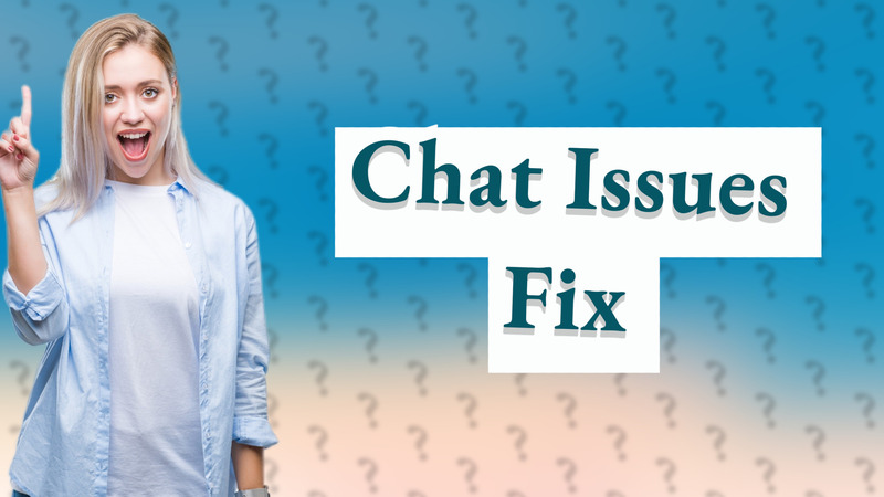 Chat Issues Fix