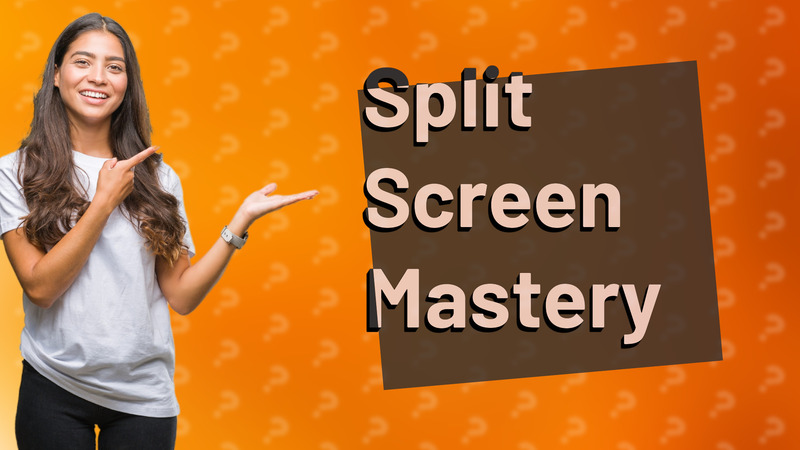 Split Screen Mastery