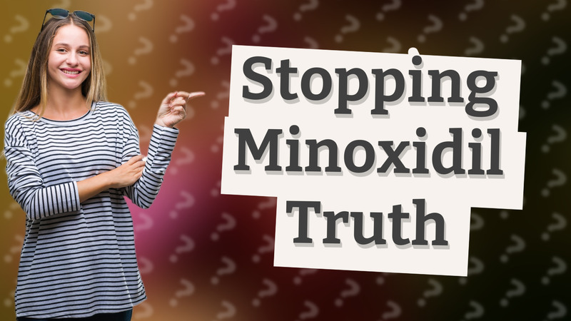 Stopping Minoxidil Truth