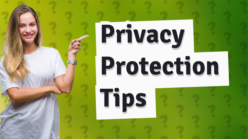 Privacy Protection Tips
