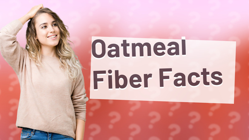 Oatmeal Fiber Facts
