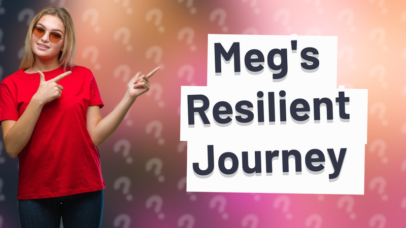 Meg's Resilient Journey