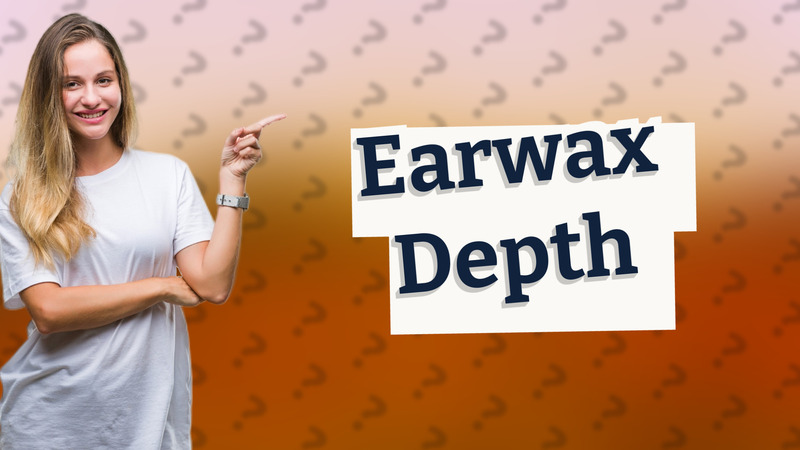 Earwax Depth