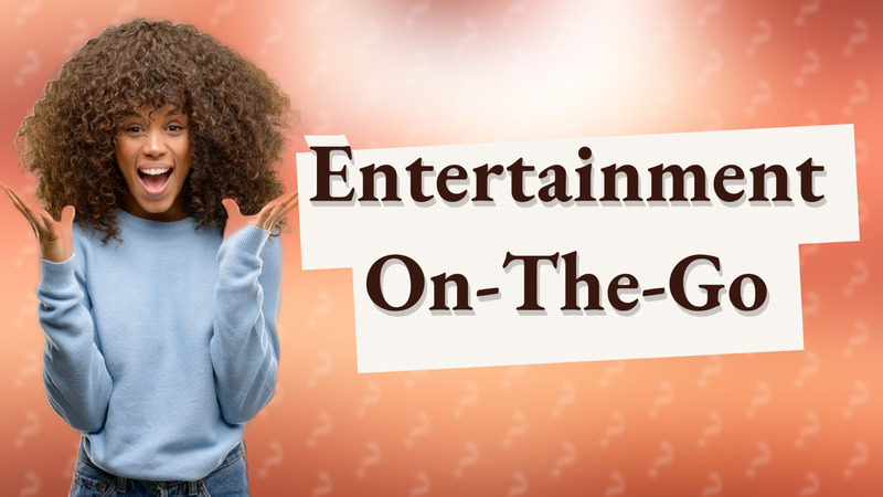 Entertainment On-The-Go