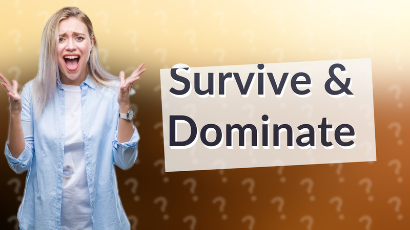 Survive & Dominate