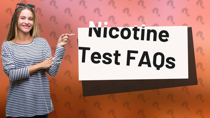 Nicotine Test FAQs