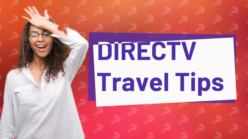 DIRECTV Travel Tips