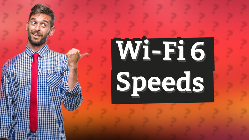 Wi-Fi 6 Speeds