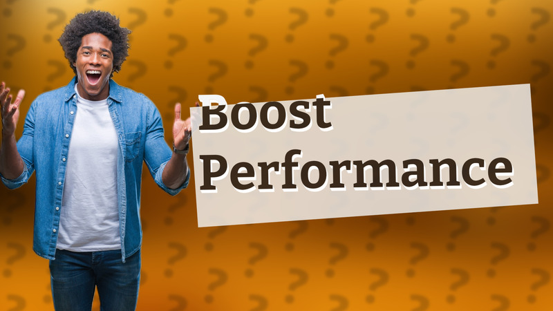 Boost Performance