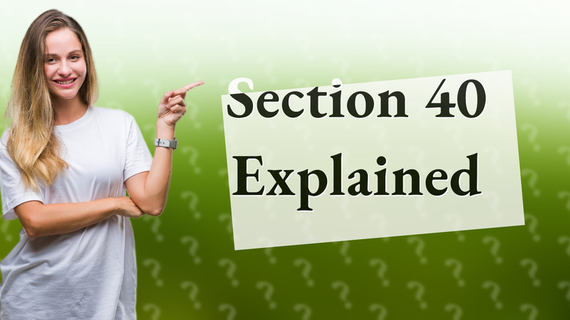 Section 40 Explained