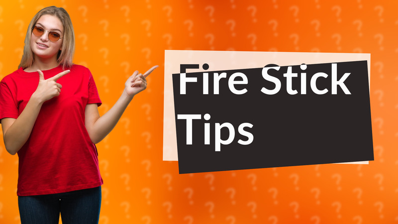 Fire Stick Tips