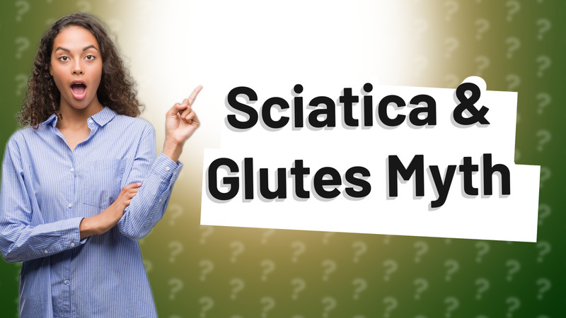 Sciatica & Glutes Myth