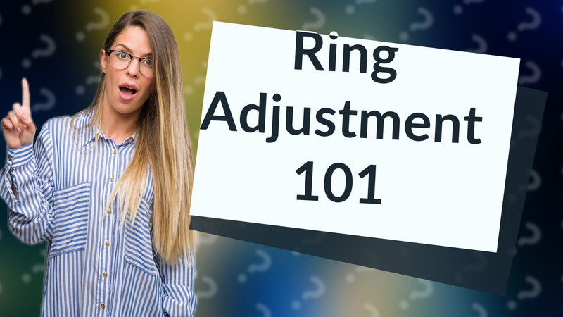 Ring Adjustment 101
