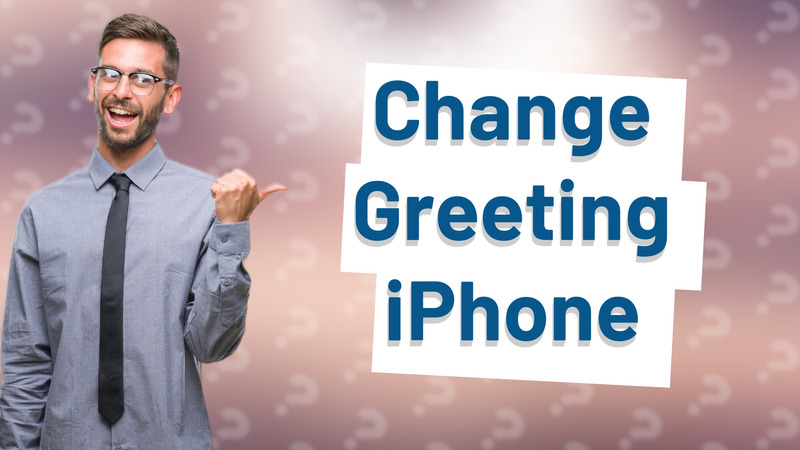 Change Greeting iPhone