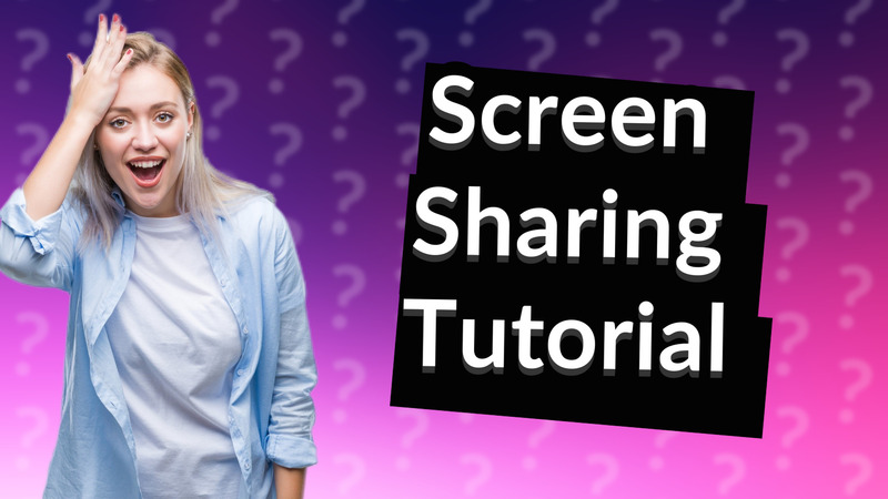 Screen Sharing Tutorial