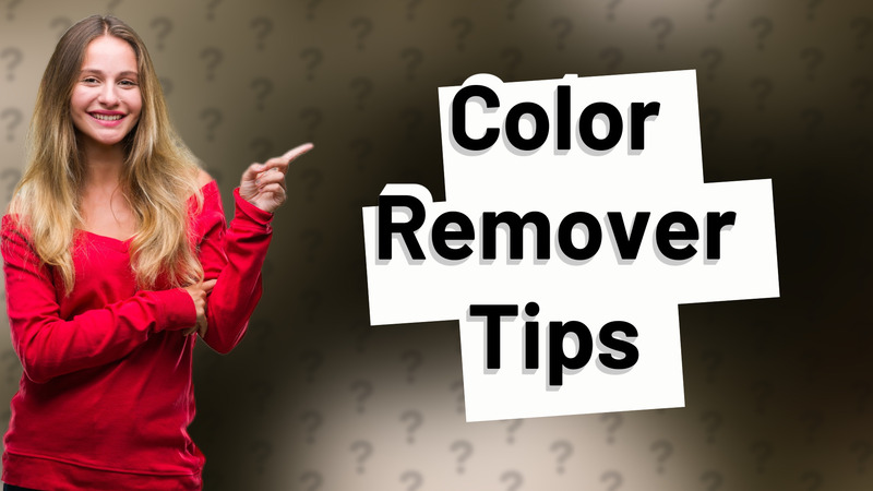 Color Remover Tips