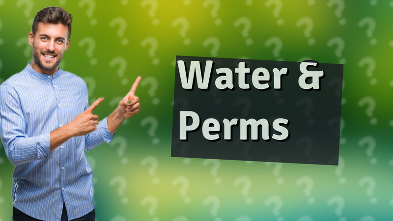 Water & Perms