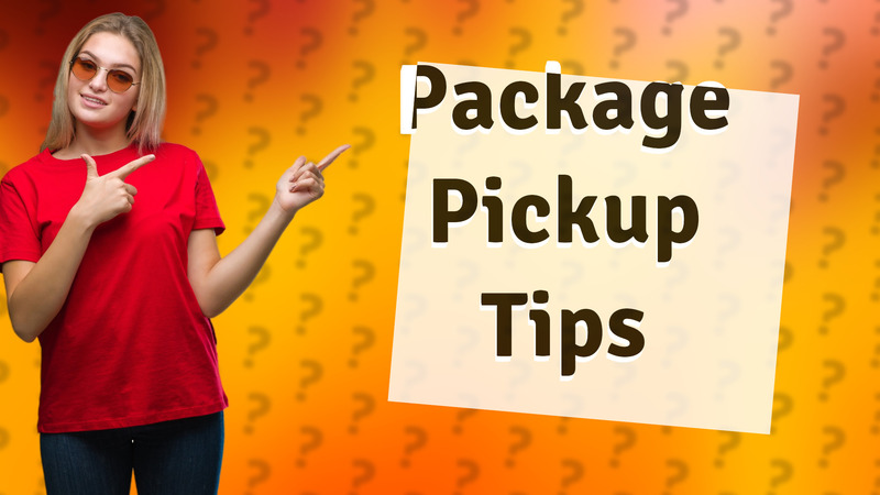 Package Pickup Tips