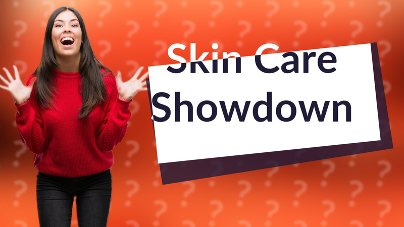 Skin Care Showdown