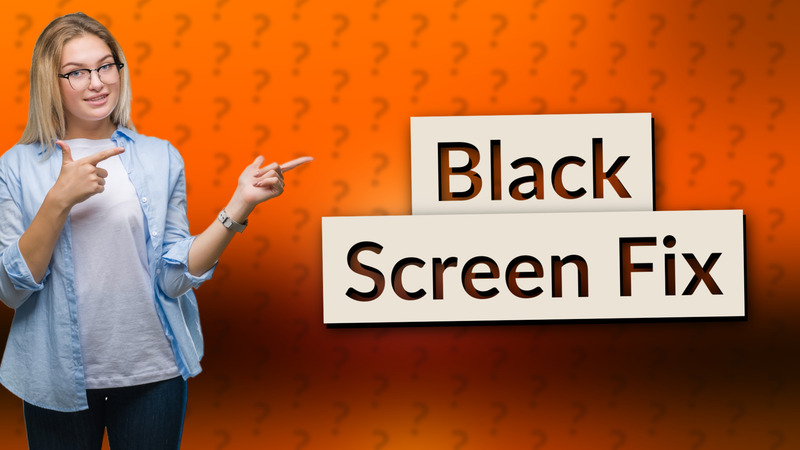 Black Screen Fix