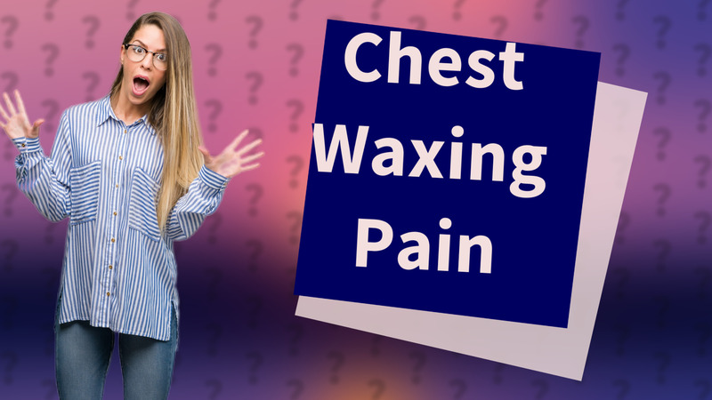 Chest Waxing Pain