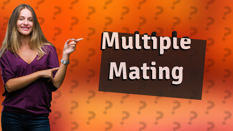 Multiple Mating
