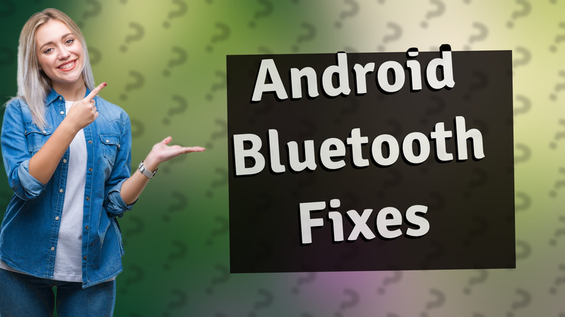 Android Bluetooth Fixes