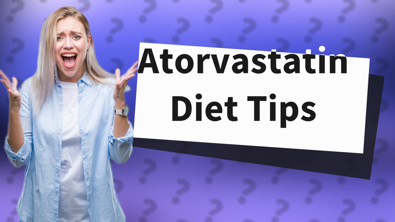 Atorvastatin Diet Tips