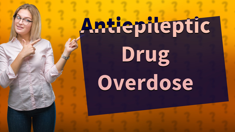 Antiepileptic Drug Overdose